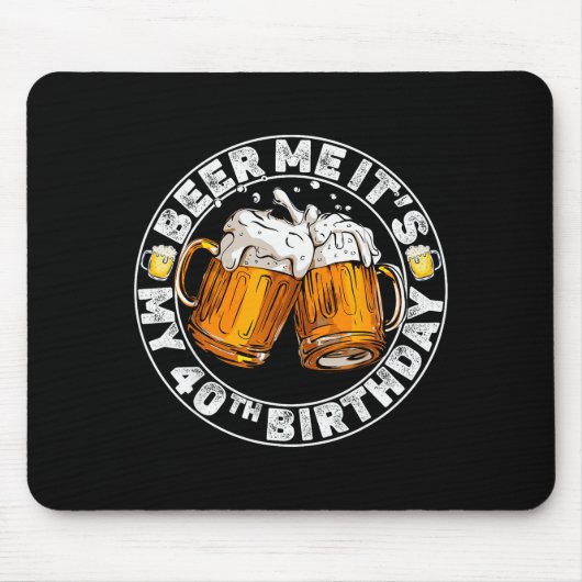 Geef me bier, het is mijn 40e verjaardag Grappig f Muismat (Voorkant)