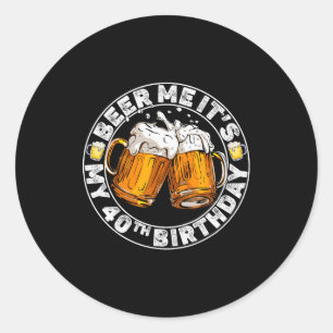 Geef me bier, het is mijn 40e verjaardag Grappige Ronde Sticker
