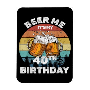 Geef me bier, het is mijn 40e verjaardag magneet