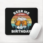 Geef me bier, het is mijn 40e verjaardag muismat (Met muis)