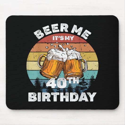 Geef me bier, het is mijn 40e verjaardag muismat (Voorkant)