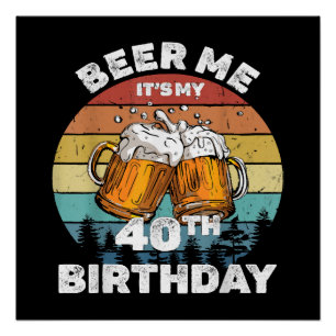 Geef me bier, het is mijn 40e verjaardag perfect poster