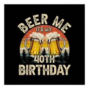 Geef me bier, het is mijn 40e verjaardag perfect poster