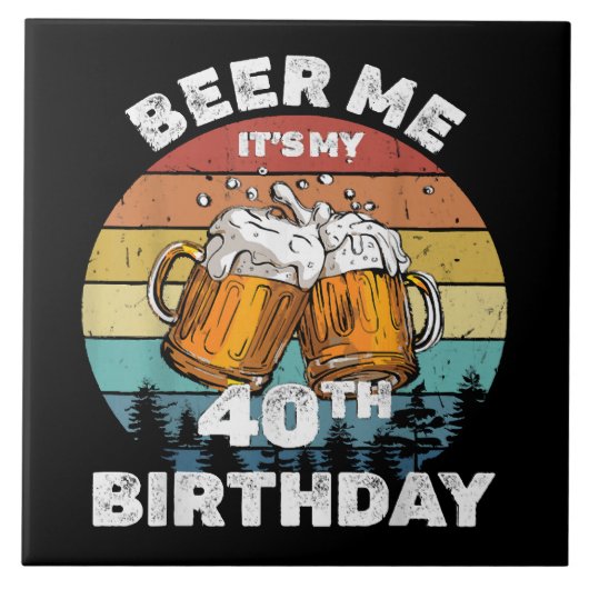Geef me bier, het is mijn 40e verjaardag tegeltje (Voorkant)