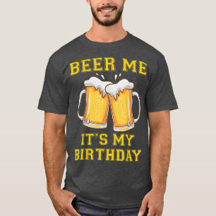 Geef me bier het is mijn verjaardag grappige grap  t-shirt