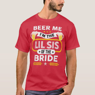 Geef me bier, ik ben de kleine zus van de bruid dr t-shirt