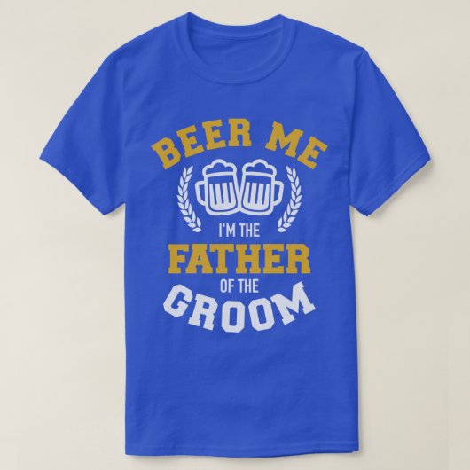 Geef me bier Ik ben de vader van de bruidegom grap T-shirt (Design voorkant)