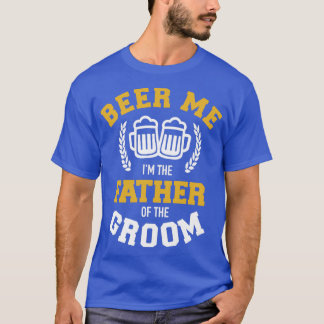 Geef me bier Ik ben de vader van de bruidegom grap T-shirt