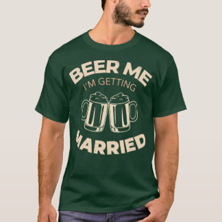 Geef me bier, ik ga trouwen 1 t-shirt