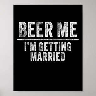 Geef me bier, ik ga trouwen Bruidegom Bruidsjonker Poster