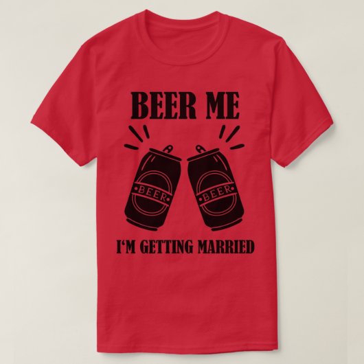 Geef me bier ik ga trouwen Funny Bruidegom 2 T-shirt (Design voorkant)