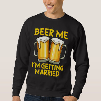 Geef me bier, ik ga trouwen grap vrijgezellenfeest trui