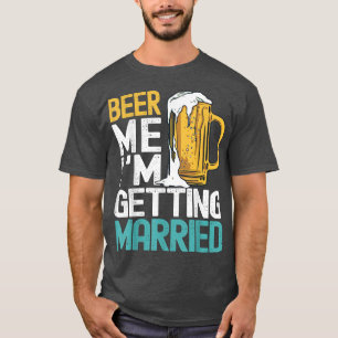 Geef me bier, ik ga trouwen, grappig vrijgezellenf t-shirt