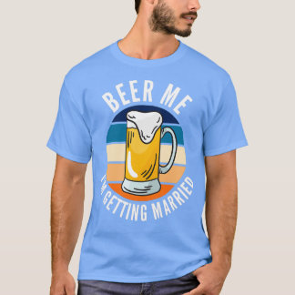 Geef me bier, ik ga trouwen, grappige bruidegom 4 t-shirt