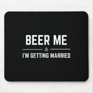 Geef me bier, ik ga trouwen, mannen, grappige brui muismat