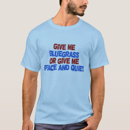 Geef me Bluegrass, of geef me vrede en stilte! T-shirt