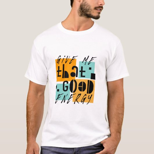 Geef me dat GOOD ENERGY Oranje positief is T-shirt (Voorkant)