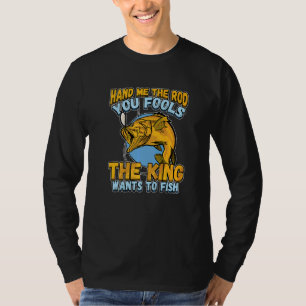 Geef me de hengel, jullie dwazen, de koning wil vi t-shirt