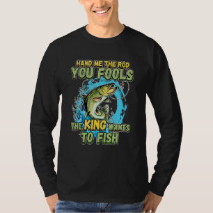Geef me de hengel, jullie dwazen, de koning wil vi t-shirt