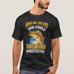 Geef me de hengel, jullie dwazen, de koning wil vi t-shirt