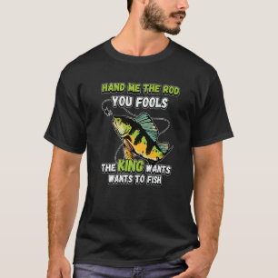 Geef me de hengel, jullie dwazen, de koning wil vi t-shirt