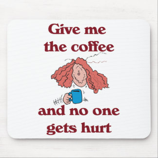 Geef me de koffie en niemand krijgt Hurt Mousepad. Muismat