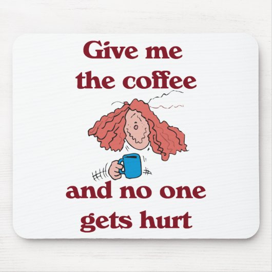Geef me de koffie en niemand krijgt Hurt Mousepad. Muismat (Voorkant)