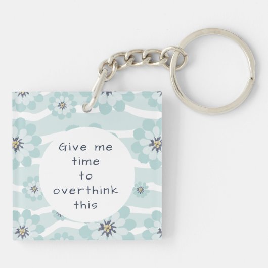 Geef me de tijd om deze bloemen te overdenken Aqua Sleutelhanger (Achterkant)
