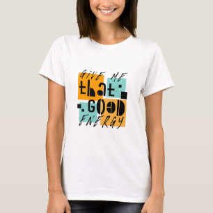 Geef me die GOEDE ENERGIE Oranje Positief T-shirt