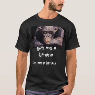 Geef me een banaan, geef me een banaan. t-shirt