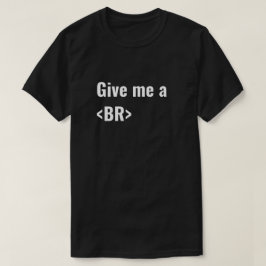 Geef me een BR (Break) HTML Coders T-shirt