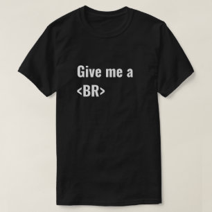 Geef me een BR (Break) HTML Coders T-shirt