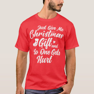 Geef me een kerstcadeau en niemand raakt gewond t-shirt