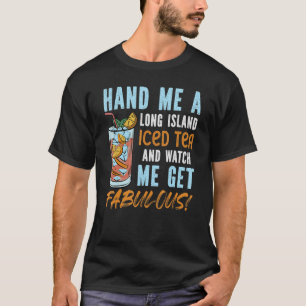 Geef me een lang eiland, een lange thee en kijk ho t-shirt