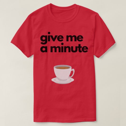 Geef me een minuut t-shirt (Design voorkant)