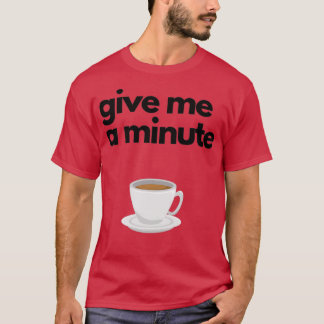 Geef me een minuut t-shirt