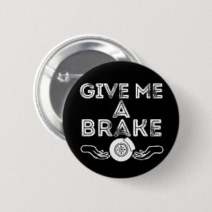 Geef Me Een Rem (Pauze) Domme Stomme Pun Grap Ronde Button 5,7 Cm