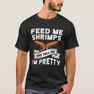 Geef me garnalen en vertel me Im Zeevruchten Shri T-shirt
