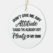 Geef me geen houding, grappig Sarcastisch Keramisch Ornament (Links)