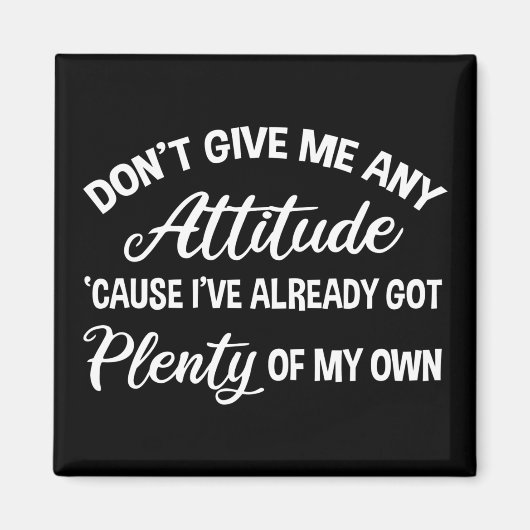 Geef me geen houding, grappig Sarcastisch Magneet (Voorkant)