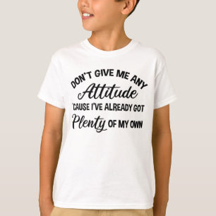 Geef me geen houding, grappig Sarcastisch T-shirt