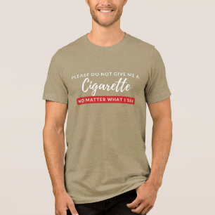 Geef me geen sigaret - grappig anti-roken Tri-Blend shirt
