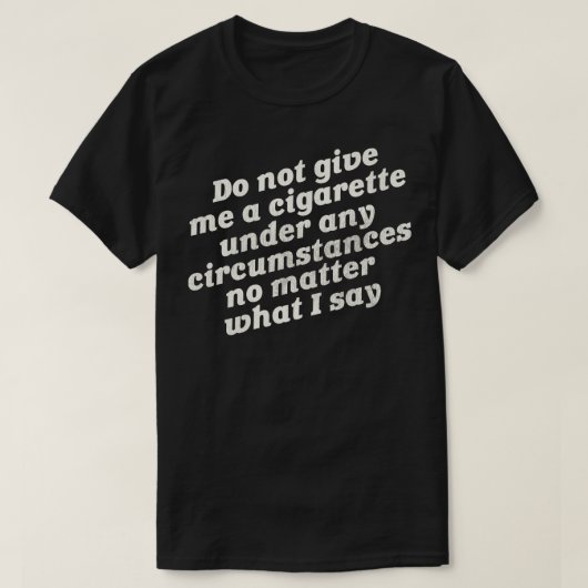 Geef me geen sigaret t-shirt (Design voorkant)