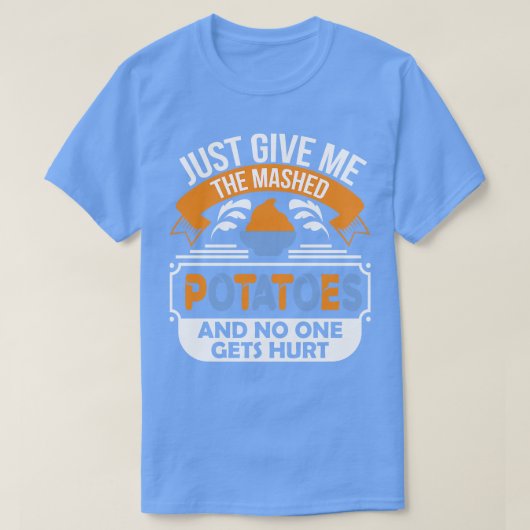 Geef me gewoon de aardappelpuree en niemand krijgt t-shirt (Design voorkant)