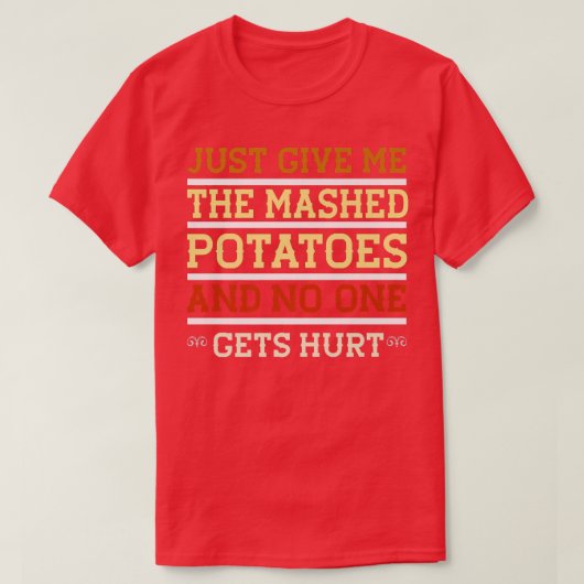 Geef Me Gewoon De Gepureerde Aardappelen Grappig S T-shirt (Design voorkant)