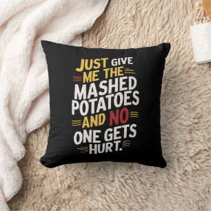 Geef me gewoon de gepureerde aardappels Thanksgivi Kussen