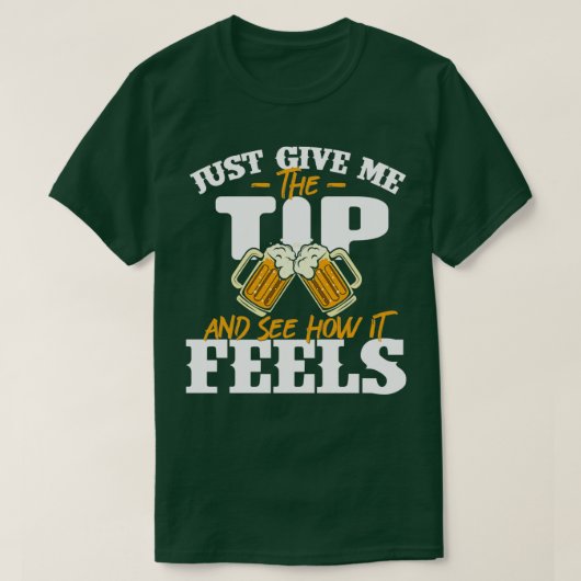 Geef me gewoon de Tapster van de Tip Bartender. T-shirt (Design voorkant)