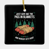 Geef me gewoon varkens in dekens hilarisch kerstfe keramisch ornament (Voorkant)