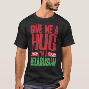 Geef me Hug Ik ben Wit-Russisch Minsk Wit-Russisch T-shirt