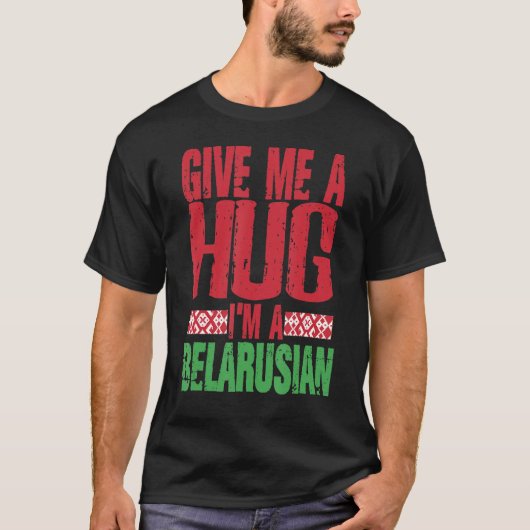 Geef me Hug Ik ben Wit-Russisch Minsk Wit-Russisch T-shirt (Voorkant)